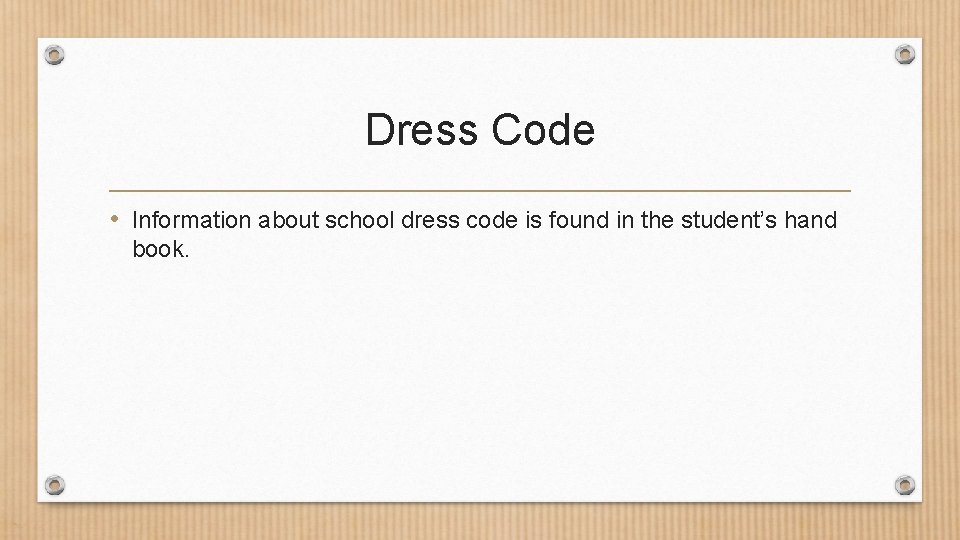 Dress Code • Information about school dress code is found in the student’s hand