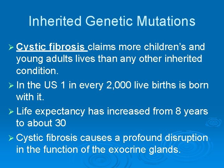Inherited Genetic Mutations Ø Cystic fibrosis claims more children’s and young adults lives than