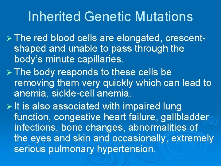 Inherited Genetic Mutations Ø The red blood cells are elongated, crescent- shaped and unable