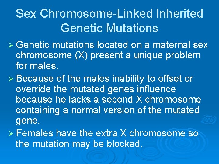 Sex Chromosome-Linked Inherited Genetic Mutations Ø Genetic mutations located on a maternal sex chromosome