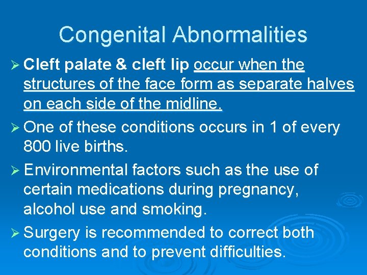 Congenital Abnormalities Ø Cleft palate & cleft lip occur when the structures of the
