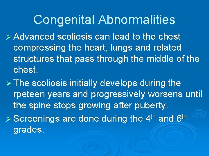 Congenital Abnormalities Ø Advanced scoliosis can lead to the chest compressing the heart, lungs