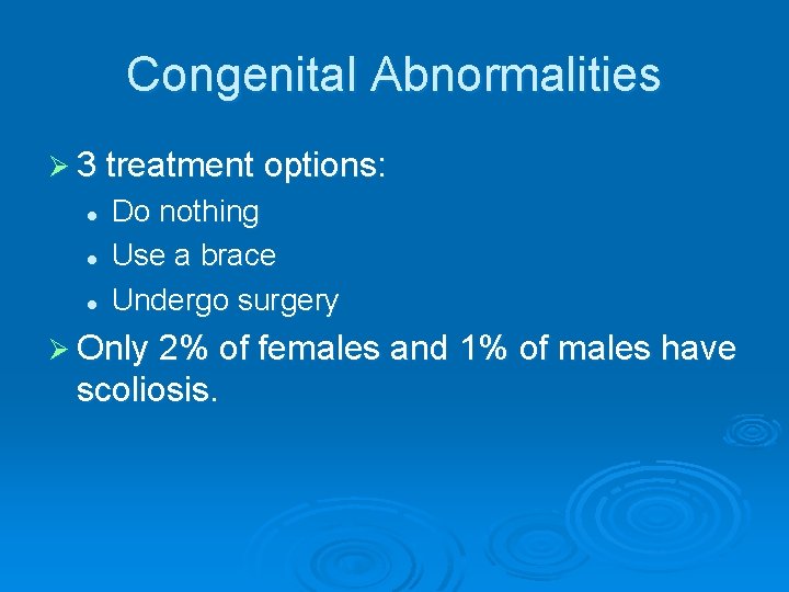Congenital Abnormalities Ø 3 treatment options: l l l Do nothing Use a brace