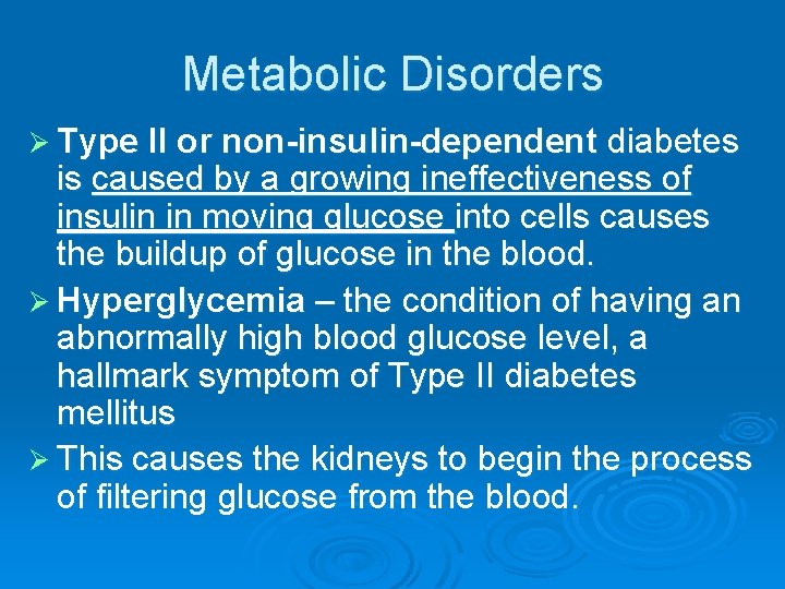 Metabolic Disorders Ø Type II or non-insulin-dependent diabetes is caused by a growing ineffectiveness