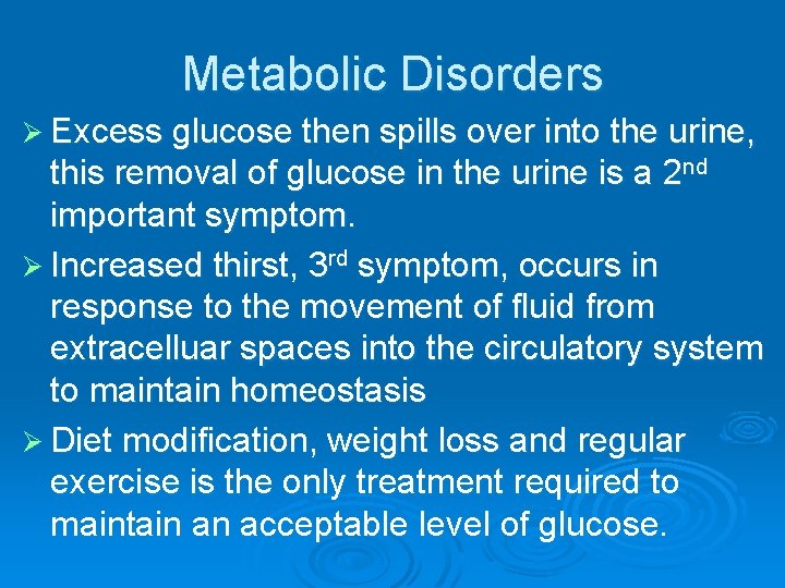 Metabolic Disorders Ø Excess glucose then spills over into the urine, this removal of