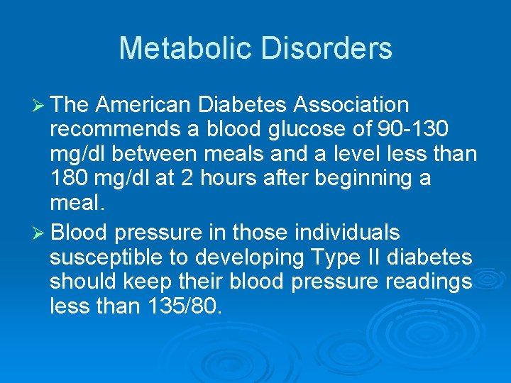 Metabolic Disorders Ø The American Diabetes Association recommends a blood glucose of 90 -130