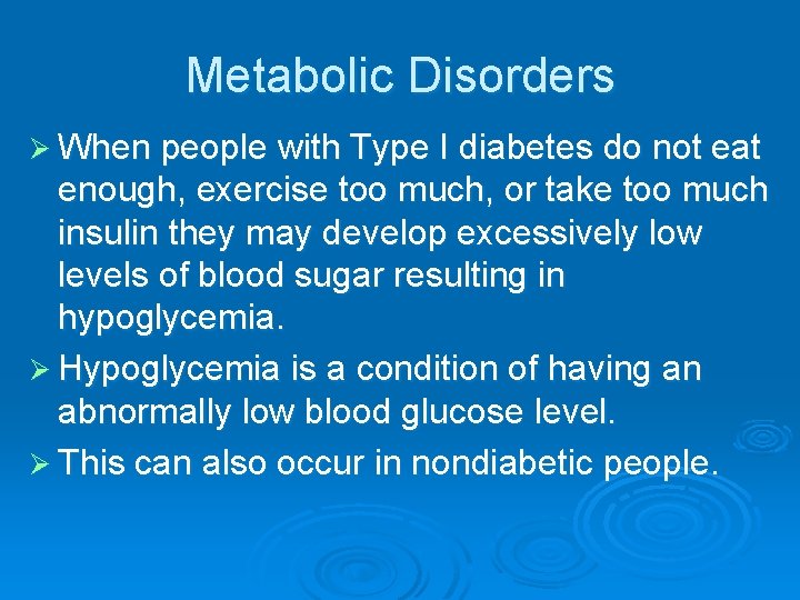 Metabolic Disorders Ø When people with Type I diabetes do not eat enough, exercise