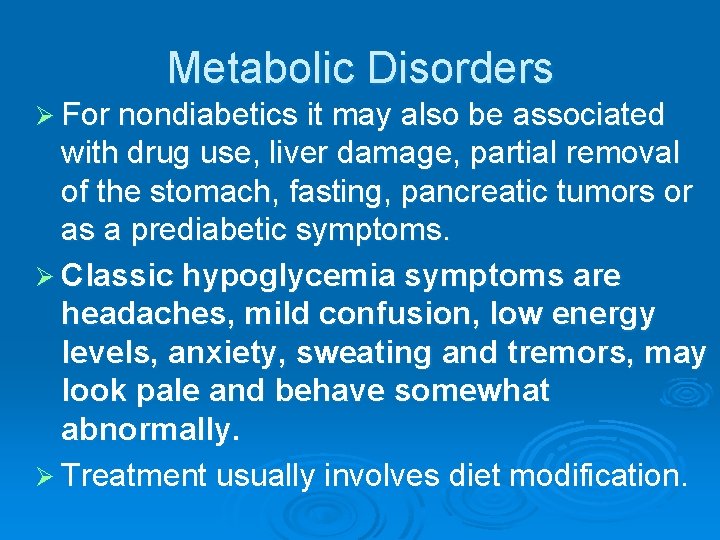 Metabolic Disorders Ø For nondiabetics it may also be associated with drug use, liver