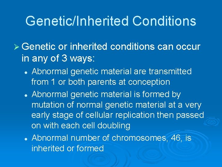 Genetic/Inherited Conditions Ø Genetic or inherited conditions can occur in any of 3 ways: