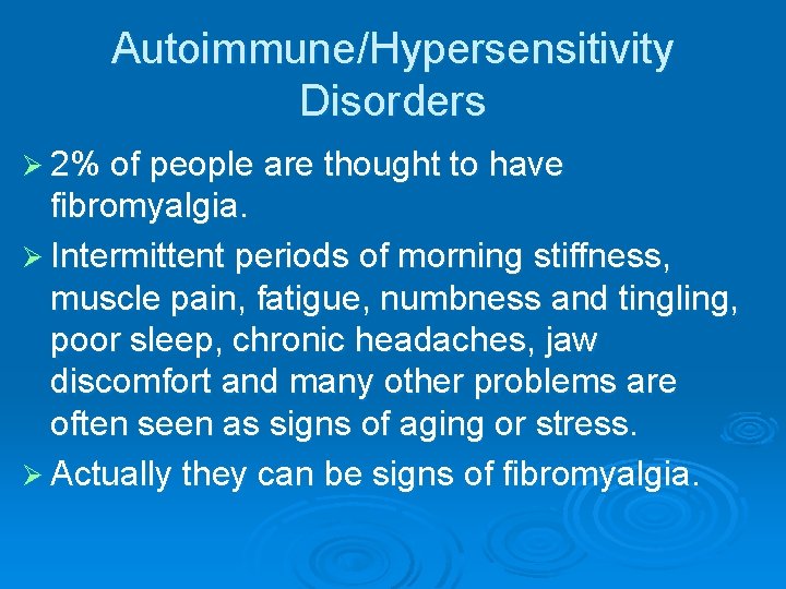 Autoimmune/Hypersensitivity Disorders Ø 2% of people are thought to have fibromyalgia. Ø Intermittent periods