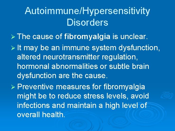 Autoimmune/Hypersensitivity Disorders Ø The cause of fibromyalgia is unclear. Ø It may be an
