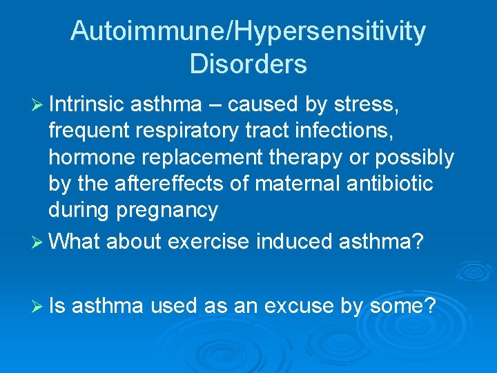 Autoimmune/Hypersensitivity Disorders Ø Intrinsic asthma – caused by stress, frequent respiratory tract infections, hormone