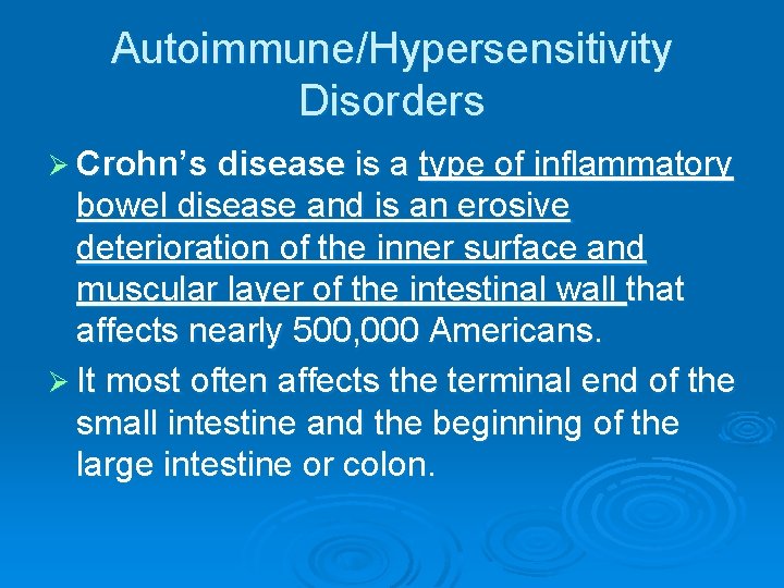 Autoimmune/Hypersensitivity Disorders Ø Crohn’s disease is a type of inflammatory bowel disease and is