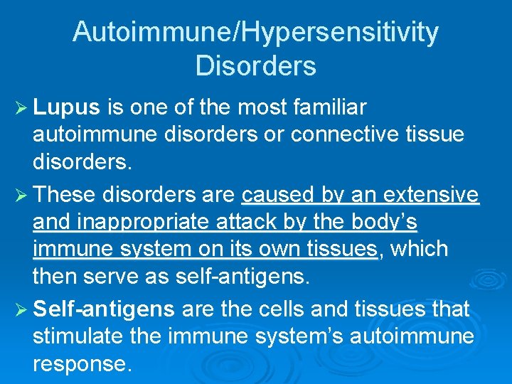 Autoimmune/Hypersensitivity Disorders Ø Lupus is one of the most familiar autoimmune disorders or connective