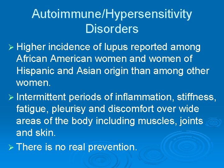 Autoimmune/Hypersensitivity Disorders Ø Higher incidence of lupus reported among African American women and women