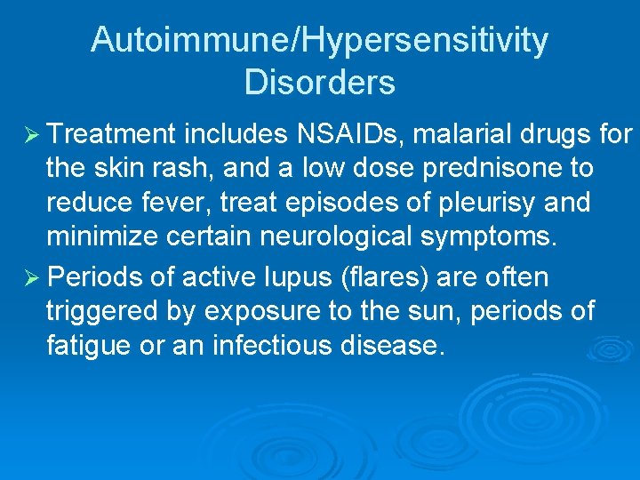 Autoimmune/Hypersensitivity Disorders Ø Treatment includes NSAIDs, malarial drugs for the skin rash, and a