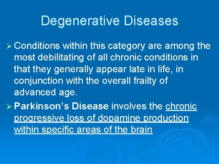 Degenerative Diseases Ø Conditions within this category are among the most debilitating of all