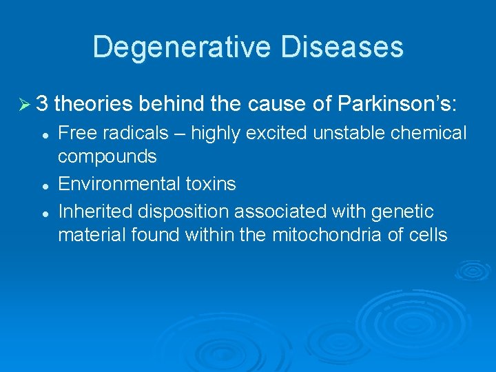 Degenerative Diseases Ø 3 theories behind the cause of Parkinson’s: l l l Free