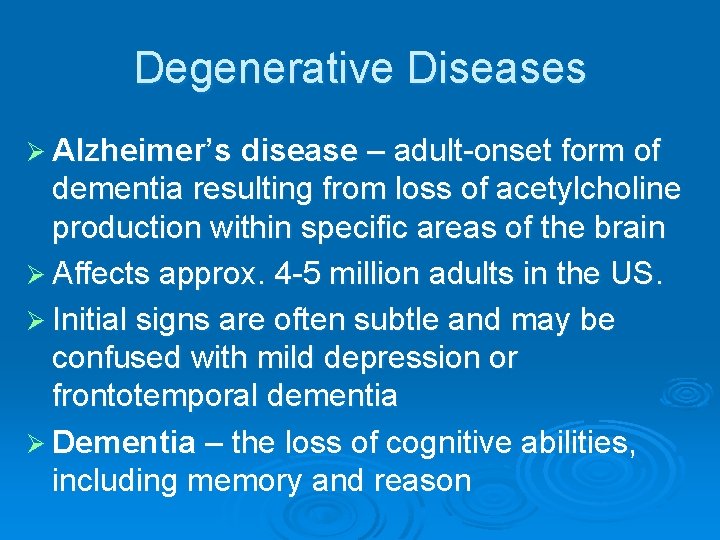 Degenerative Diseases Ø Alzheimer’s disease – adult-onset form of dementia resulting from loss of