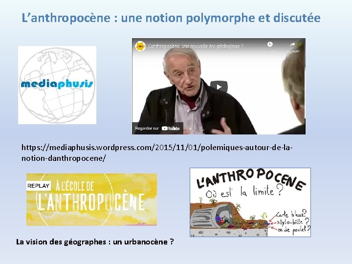 L’anthropocène : une notion polymorphe et discutée https: //mediaphusis. wordpress. com/2015/11/01/polemiques-autour-de-lanotion-danthropocene/ La vision des