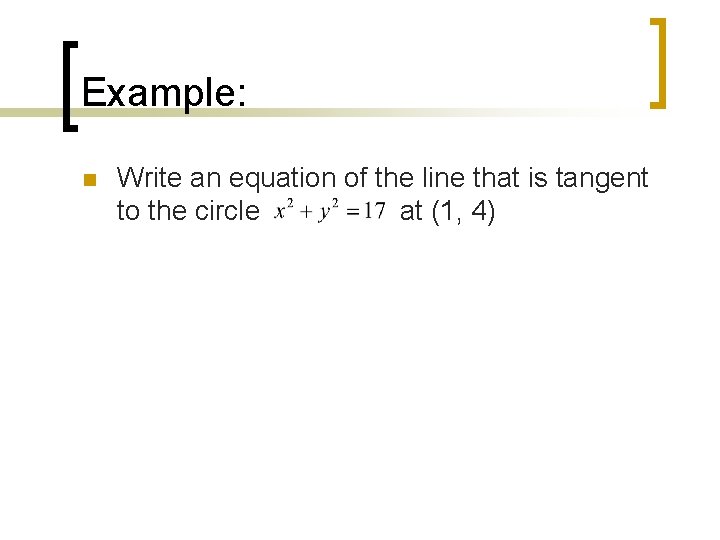 Example: n Write an equation of the line that is tangent to the circle