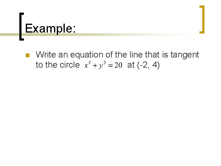 Example: n Write an equation of the line that is tangent to the circle