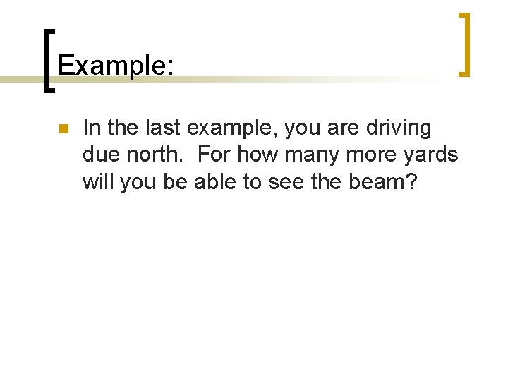 Example: n In the last example, you are driving due north. For how many