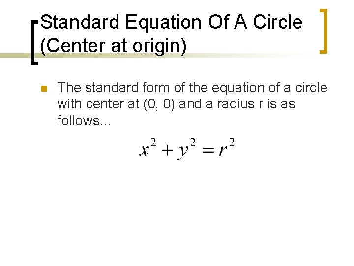 Standard Equation Of A Circle (Center at origin) n The standard form of the