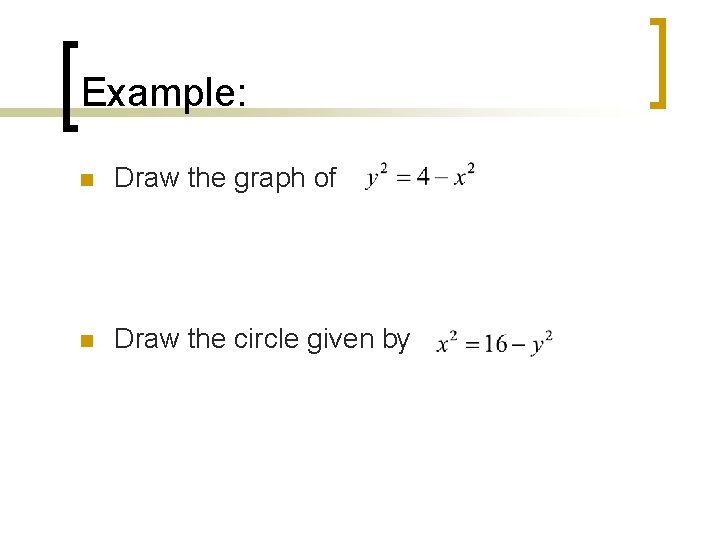 Example: n Draw the graph of n Draw the circle given by 