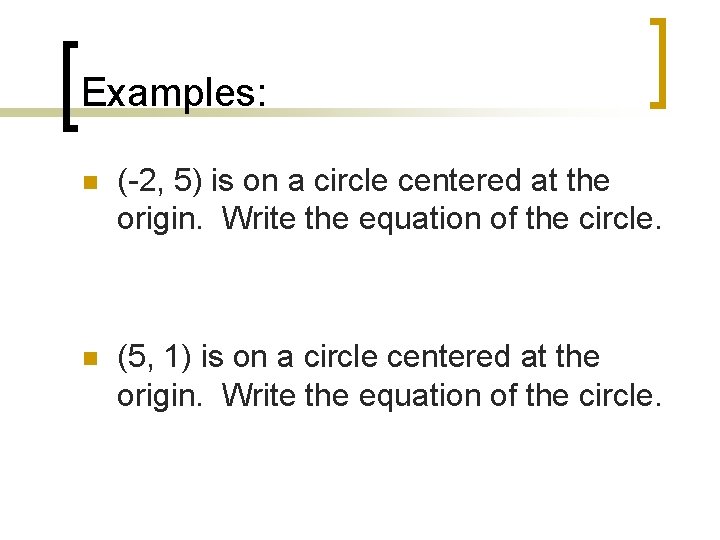 Examples: n (-2, 5) is on a circle centered at the origin. Write the