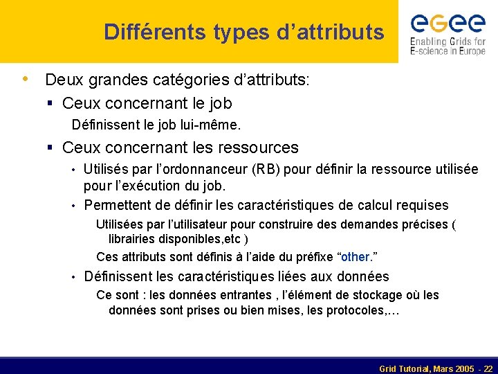 Différents types d’attributs • Deux grandes catégories d’attributs: § Ceux concernant le job Définissent