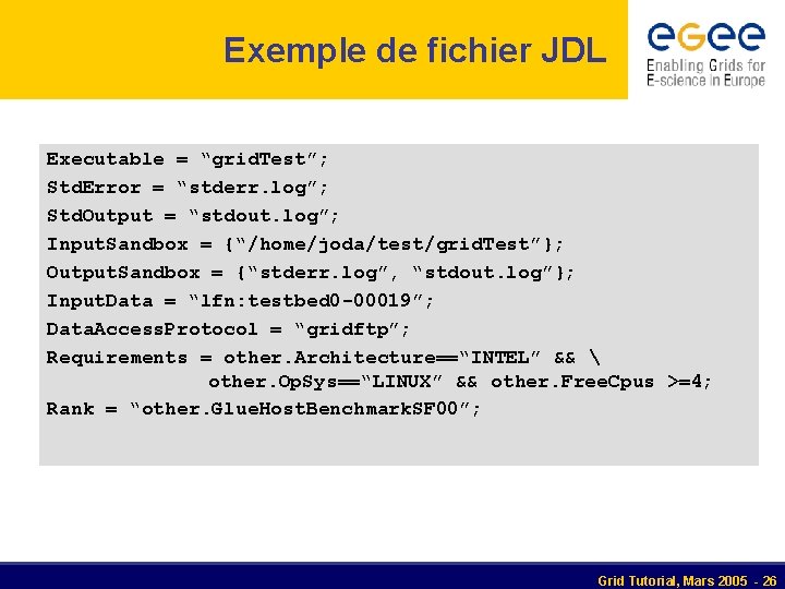 Exemple de fichier JDL Executable = “grid. Test”; Std. Error = “stderr. log”; Std.