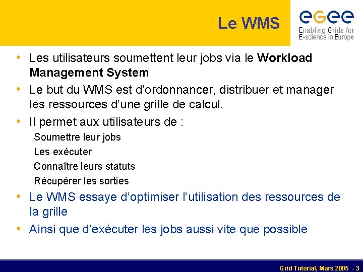 Le WMS • Les utilisateurs soumettent leur jobs via le Workload Management System •
