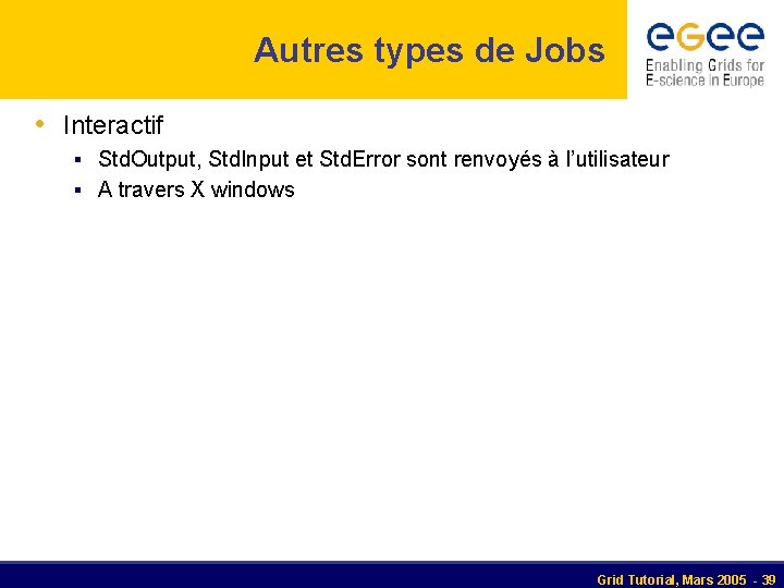 Autres types de Jobs • Interactif § Std. Output, Std. Input et Std. Error