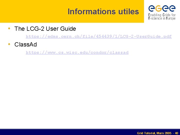 Informations utiles • The LCG-2 User Guide https: //edms. cern. ch/file/454439/1/LCG-2 -User. Guide. pdf