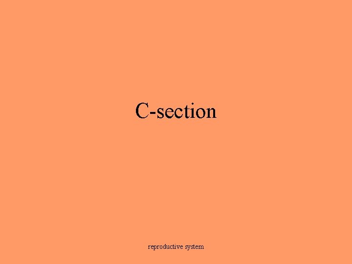 C-section reproductive system 