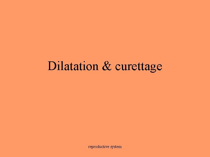 Dilatation & curettage reproductive system 