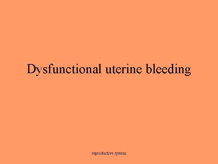 Dysfunctional uterine bleeding reproductive system 