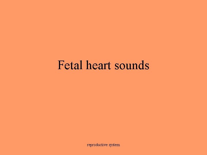 Fetal heart sounds reproductive system 