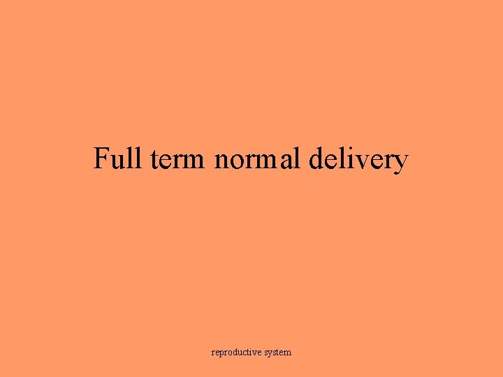 Full term normal delivery reproductive system 