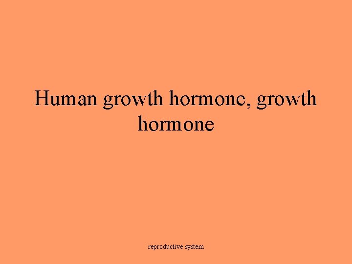 Human growth hormone, growth hormone reproductive system 