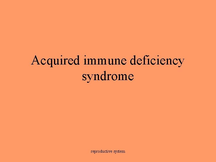 Acquired immune deficiency syndrome reproductive system 