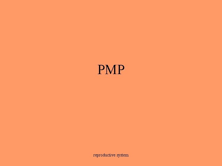 PMP reproductive system 