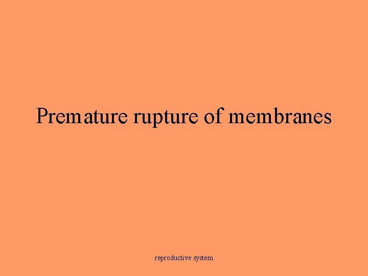 Premature rupture of membranes reproductive system 