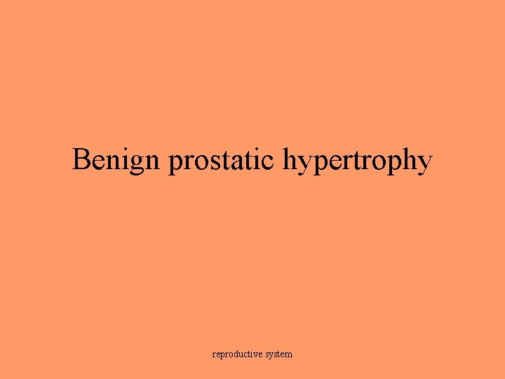 Benign prostatic hypertrophy reproductive system 