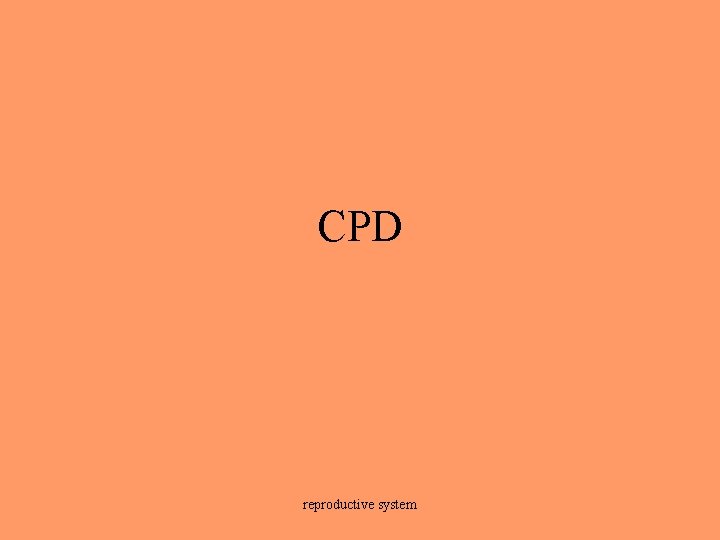 CPD reproductive system 