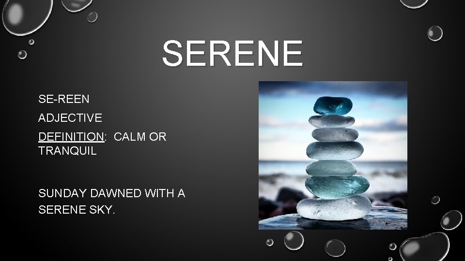 SERENE SE-REEN ADJECTIVE DEFINITION: CALM OR TRANQUIL SUNDAY DAWNED WITH A SERENE SKY. 