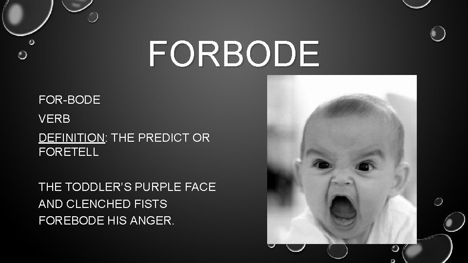 FORBODE FOR-BODE VERB DEFINITION: THE PREDICT OR FORETELL THE TODDLER’S PURPLE FACE AND CLENCHED