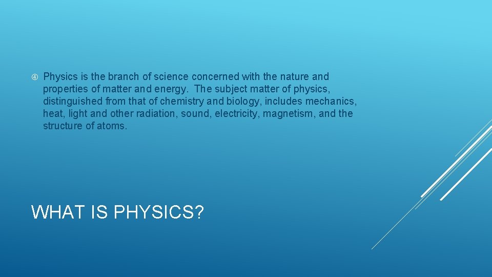  Physics is the branch of science concerned with the nature and properties of