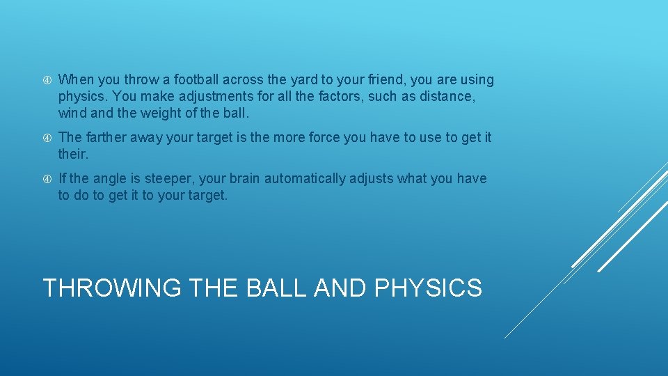  When you throw a football across the yard to your friend, you are